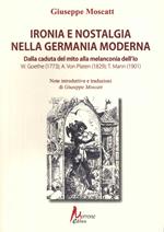 Ironia e nostalgia nella Germania moderna. Dalla caduta del mito alla melanconia dell'io. Goete, Von Platen, Mann