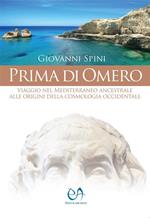 Prima di Omero. Viaggio nel Mediterraneo ancestrale alle origini della cosmologia occidentale