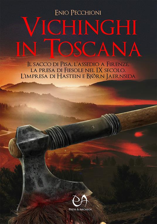 Vichinghi in Toscana. Il sacco di Pisa, l’assedio a Firenze, la presa di Fiesole nel IX secolo. L’impresa di Hastein e Bjørn Jaernsida - Enio Pecchioni - copertina