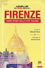 La prima volta a... Firenze. Diario intimo della città toscana