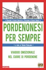 Pordenonesi per sempre. Viaggio emozionale nel cuore di Pordenone