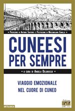 Cuneesi per sempre. Viaggio emozionale nel cuore di Cuneo