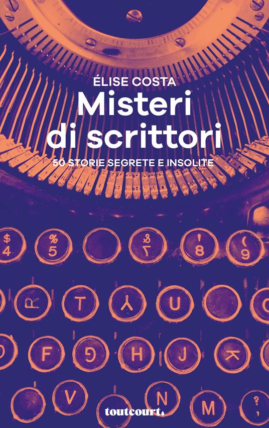 Misteri di scrittori. 50 storie segrete e insolite - Élise Costa - copertina