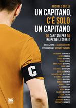 Un capitano, c’è solo un capitano. 20 capitani per 20 irripetibili storie