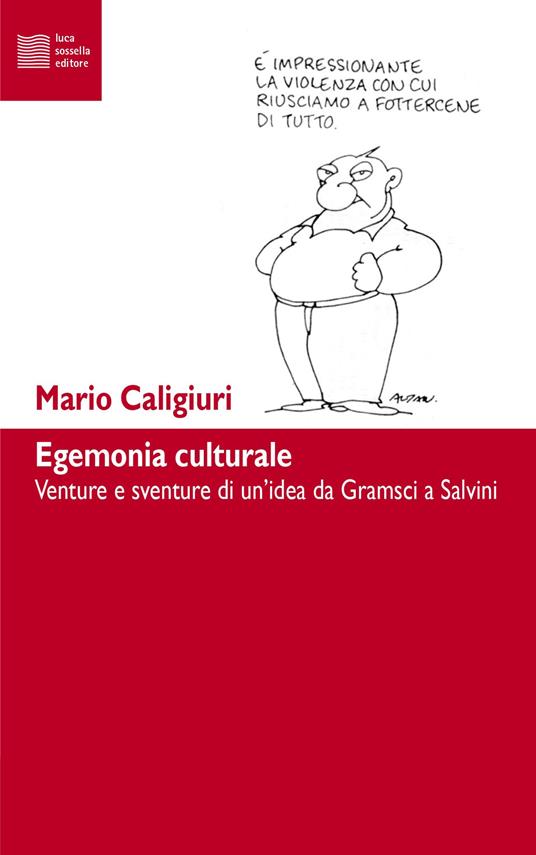 Egemonia culturale. Venture e sventure di un'idea da Gramsci a Salvini - Mario Caligiuri - copertina