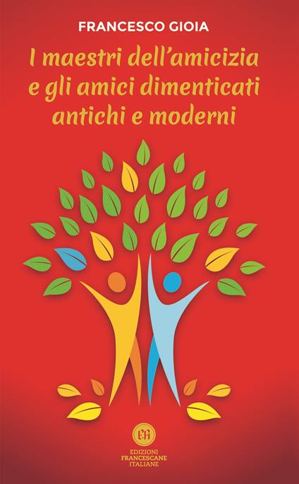 I maestri dell'amicizia e gli amici dimenticati antichi e moderni - Francesco Gioia - copertina