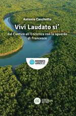 Vivi Laudato si'. In armonia nel creato con lo sguardo di Francesco