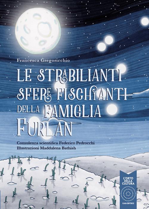 Le strabilianti sfere fischianti della famiglia Furlan. Ediz. a colori - Francesca Gregoricchio - copertina