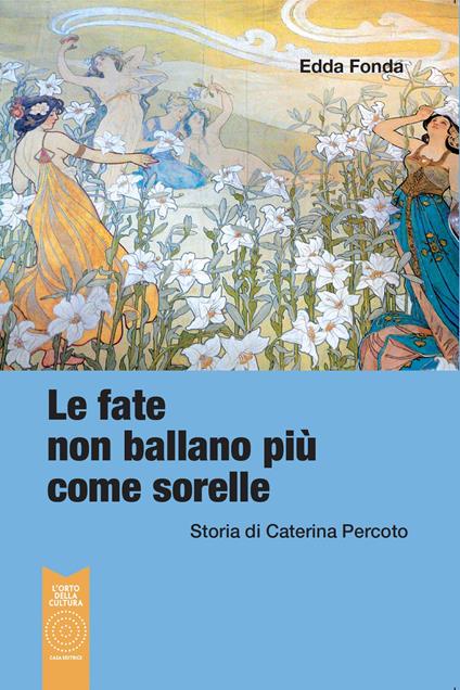 Le fate non ballano più come sorelle. Storia di Caterina Percoto - Edda Fonda - copertina