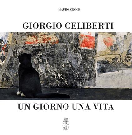 Giorgio Celiberti. Un giorno una vita. Ediz. illustrata - Mauro Croce - copertina