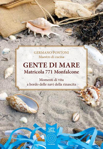 Gente di mare. Matricola 771 Monfalcone - Germano Pontoni - Libro - L'Orto  della Cultura - | Feltrinelli