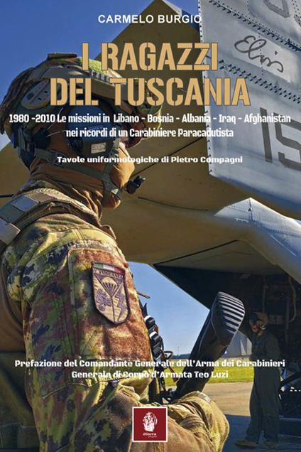 I ragazzi del Tuscania. 1980-2010 Le missioni in Libano-Bosnia-Albania-Iraq-Afghanistan nei ricordi di un carabiniere paracadutista - Carmelo Burgio - copertina