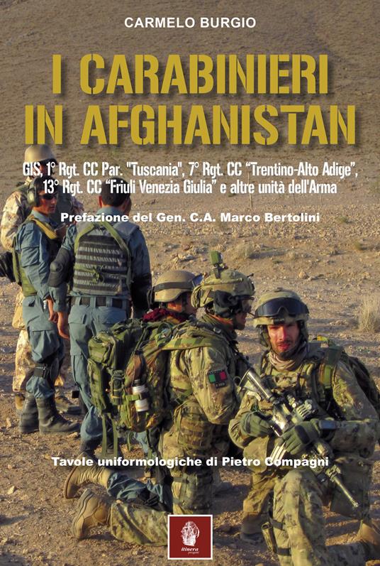 I carabinieri in Afghanistan. GIS, 1° Rgt. CC Par. «Tuscania», 7° Rgt. CC «Trentino-Alto Adige», 13° Rgt. CC « Friuli Venezia Giulia» e altre unità dell'Arma - Carmelo Burgio - copertina