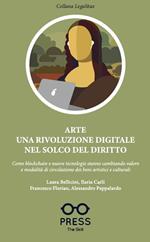 Arte una rivoluzione digitale nel solco del diritto. Come blockchain e nuove tecnologie stanno cambiando valore e modalità di circolazione dei beni artistici e culturali