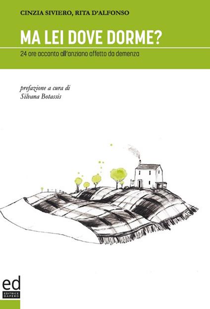 Ma lei dove dorme? 24 ore accanto all'anziano affetto da demenza - Cinzia Siviero,Rita D'Alfonso - copertina