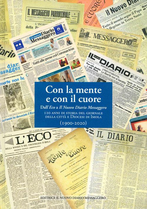 Con la mente e con il cuore. Dall'Eco a Il Nuovo Diario Messaggero. 120 anni di storia del giornale della città e Diocesi di Imola - copertina