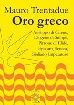 Oro greco. Aristippo, Diogene, Pirrone, Epicuro, Seneca, Giuliano