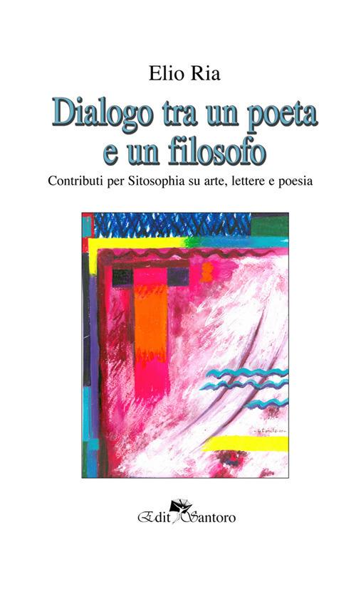 Dialogo tra un poeta e un filosofo - Elio Ria - copertina