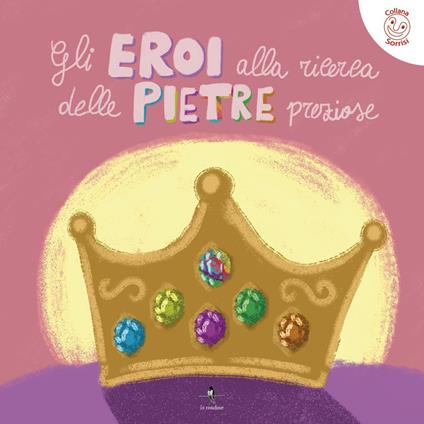 Gli eroi alla ricerca delle pietre preziose - Ninì Mazzei,Leonardo Ruffo - copertina