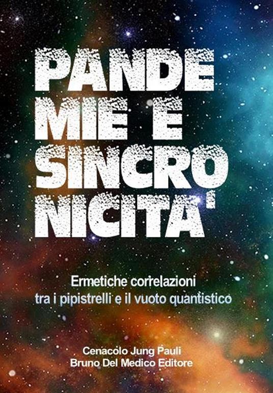 Pandemie e sincronicità. Ermetiche correlazioni tra i pipistrelli e il vuoto quantistico - Bruno Del Medico - copertina