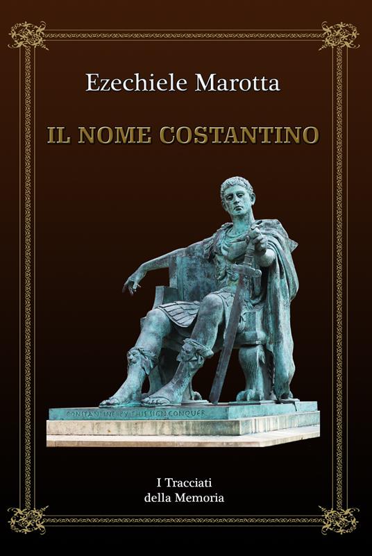 Il nome Costantino. I tracciati della memoria - Ezechiele Marotta - copertina