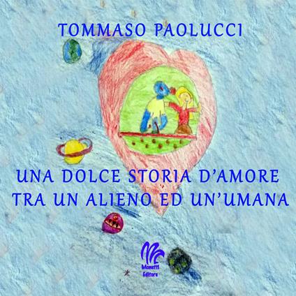 Una dolce storia d'amore tra un alieno ed un'umana - Tommaso Paolucci - copertina