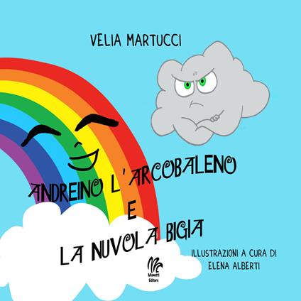 Andreino l'arcobaleno e la nuvola bigia. Ediz. per la scuola - Velia Martucci - copertina