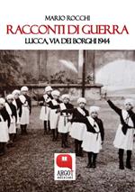 Racconti di guerra. Lucca via dei Borghi 1944