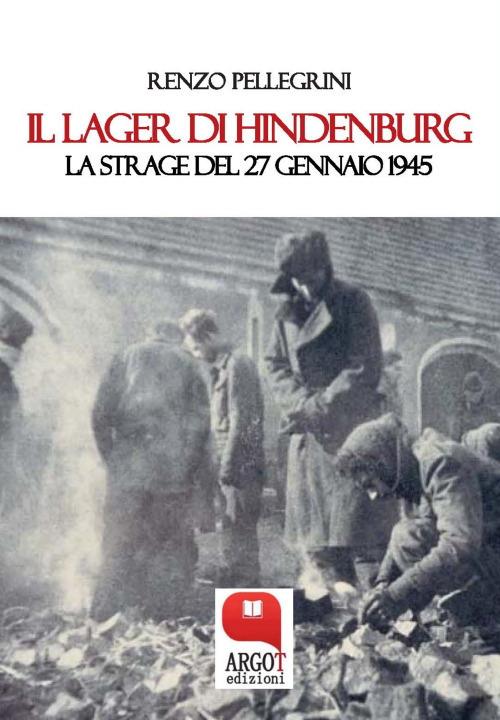 Il lager di Hindenburg. La strage del 27 gennaio 1945 - Renzo Pellegrini - ebook