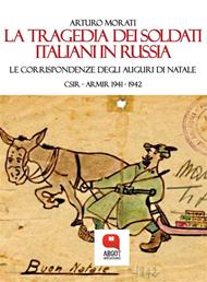 La tragedia dei soldati italiani in Russia. Le corrispondenze degli auguri di Natale. CSIR-ARMIR 1941-1942