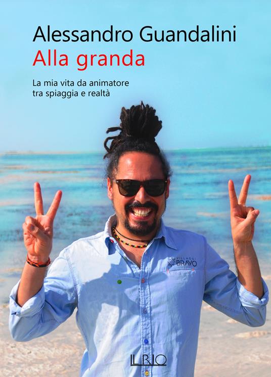 Alla granda. La mia vita da animatore tra spiaggia e realtà - Alessandro Guandalini - copertina