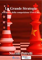 La Grande Strategia e il futuro della competizione USA-Cina