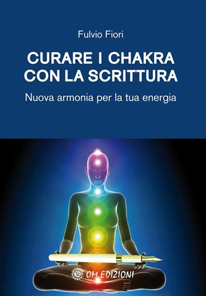 Curare i chakra con la scrittura. Nuova armonia per la tua energia - Fulvio Fiori - ebook