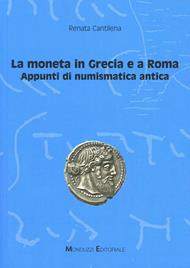 La moneta in Grecia e a Roma. Appunti di numismatica antica