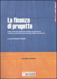 La finanza di progetto. Analisi e studio della pianificazione strategica, programmazione economica e realizzazione tecnica delle opere pubbliche infrastrutturali - copertina