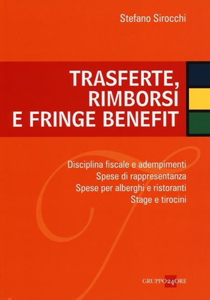 Trasferte, rimborsi e fringe benefit. Disciplina fiscale e adempimenti. Spese di rappresentanza. Spese per alberghi e ristoranti. Stage e tirocini - Stefano Sirocchi - copertina