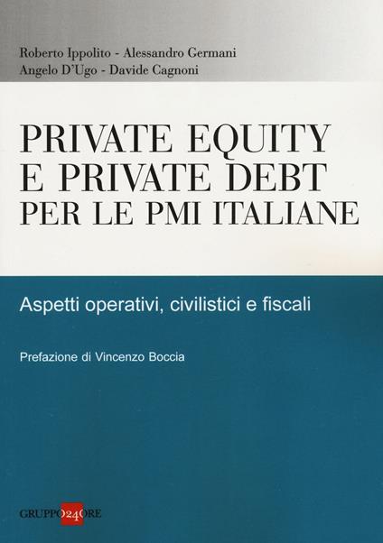 Private equity e private debt per le PMI italiane. Aspetti operativi, civilistici e fiscali - Davide Cagnoni,Roberto Ippolito,Alessandro Germani - copertina