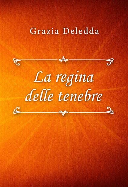 La regina delle tenebre - Grazia Deledda - ebook