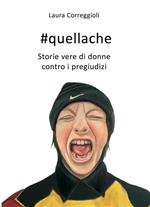 #quellache. Storie vere di donne contro i pregiudizi