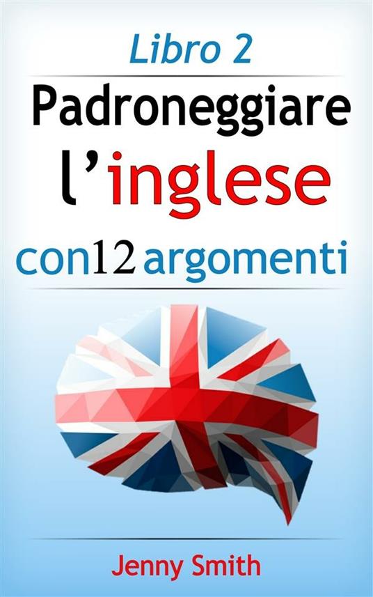 Padroneggiare l'inglese con 12 argomenti. Vol. 2 - Jenny Smith - ebook