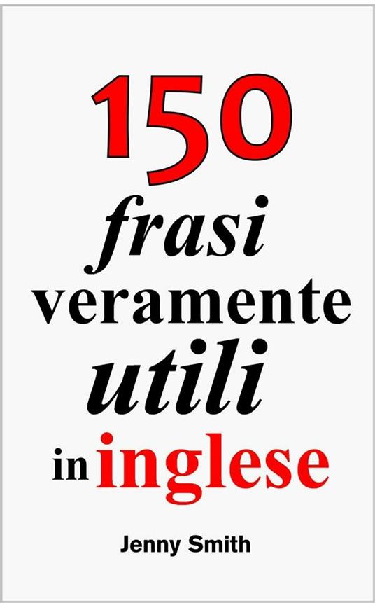 150 frasi veramente utili in inglese - Jenny Smith - ebook