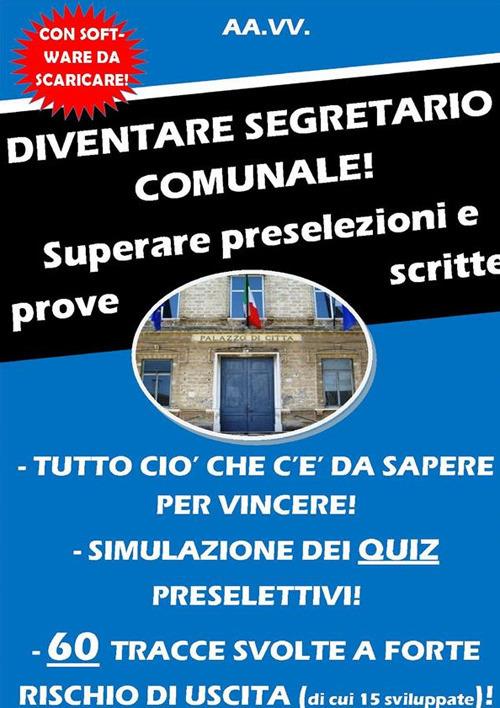 Diventare segretario comunale! Superare preselezioni e prove scritte. Con software di simulazione - AA.VV. - ebook