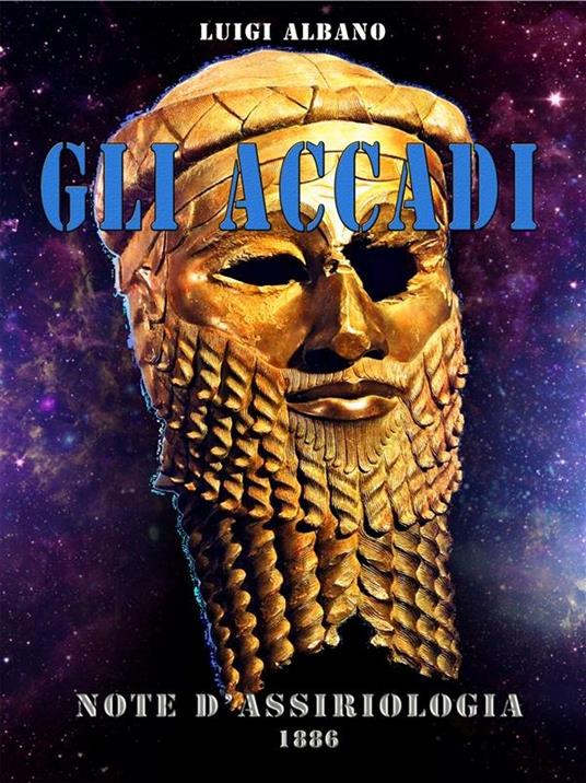 Gli Accadi. Note di assiriologia - Luigi Albano,A. Monaco - ebook