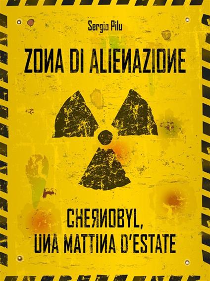 Zona di alienazione. Chernobyl, una mattina d'estate - Sergio Pilu - ebook