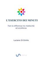 L' esercito dei minuti. Fare la differenza tra mediocrità ed eccellenza