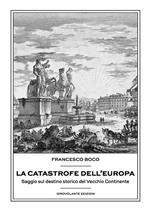 La catastrofe dell'Europa. Saggio sul destino storico del vecchio continente