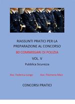 Riassunti pratici per la preparazione al concorso 80 commissari di polizia. Vol. 5: Riassunti pratici per la preparazione al concorso 80 commissari di polizia