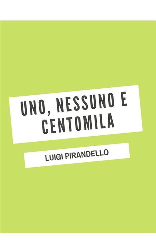 Uno, nessuno e centomila - Luigi Pirandello - ebook