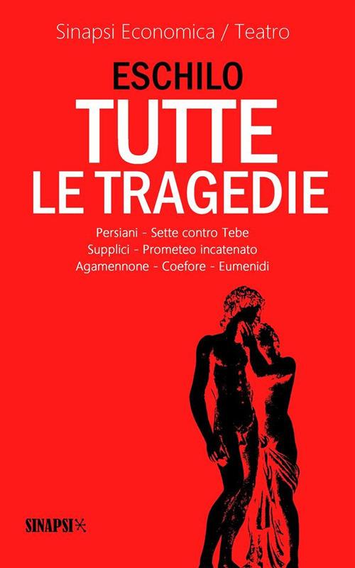 Tutte le tragedie: Persiani-Sette contro Tebe-Supplici-Prometeo incatenato-Agamennone-Coefore-Eumenidi - Eschilo,Ettore Romagnoli - ebook