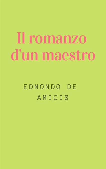 Il romanzo d'un maestro - Edmondo De Amicis - ebook